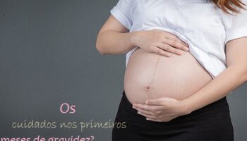 Quais os cuidados nos 3 primeiros meses de gravidez?