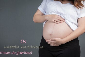 Quais os cuidados nos 3 primeiros meses de gravidez?